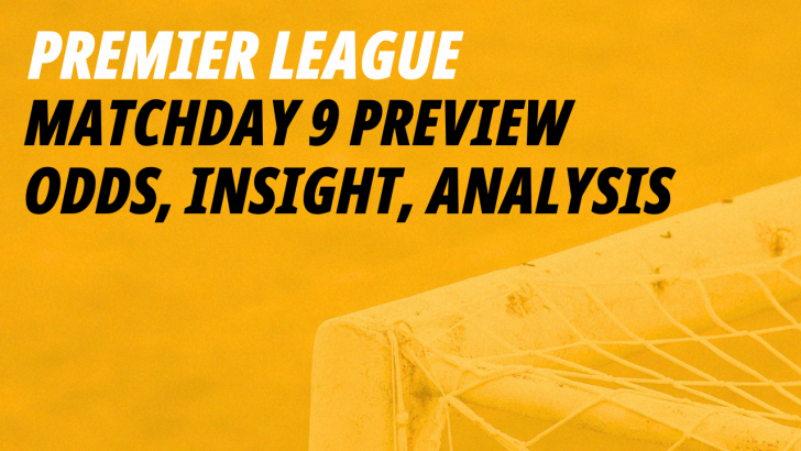 Premier League Matchday 9 betting preview 